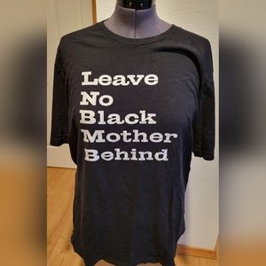 Black T-Shirt, "Leave No Black Mother Behind"